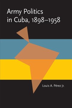 Cover Army Politics in Cuba, 1898-1958 (eBook, PDF)