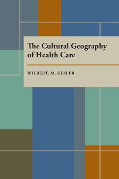 The Cultural Geography of Health Care (eBook, PDF) - Gesler, Wilbert