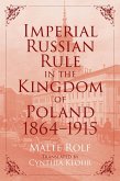 Imperial Russian Rule in the Kingdom of Poland, 1864-1915 (eBook, ePUB)