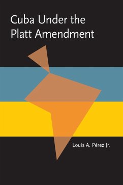 Cover Cuba under the Platt Amendment, 1902-1934 (eBook, PDF)