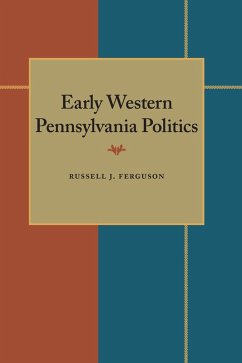 Early Western Pennsylvania Politics (eBook, PDF) - Ferguson, Russell J.