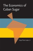 The Economics of Cuban Sugar (eBook, PDF) The Economics of Cuban Sugar (eBook, PDF)
