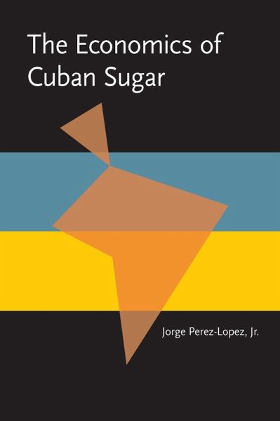 The Economics of Cuban Sugar (eBook, PDF) The Economics of Cuban Sugar (eBook, PDF)