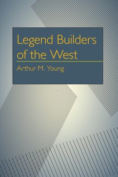 Legend Builders of the West (eBook, PDF) - Young, Arthur Milton