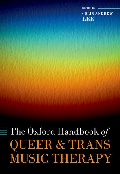 The Oxford Handbook of Queer and Trans Music Therapy (eBook, ePUB) The Oxford Handbook of Queer and Trans Music Therapy (eBook, ePUB)