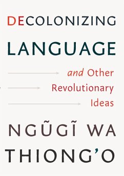 Decolonizing Language and Other Revolutionary Ideas (eBook, ePUB) - Wa Thiong'O, Ngugi