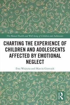 Charting the Experience of Children and Adolescents Affected by Emotional Neglect (eBook, PDF) - Wojtyna, Ewa; Gierczyk, Marcin