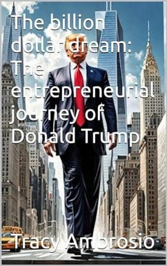 The billion dollar dream: The entrepreneurial journey of Donald Trump (business) (eBook, ePUB) - Ambrosio, Tracy