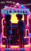 The Madcap Adventures of Max and Lilly (eBook, ePUB) The Madcap Adventures of Max and Lilly (eBook, ePUB)