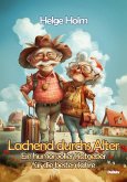 Lachend durchs Alter - Ein humorvoller Ratgeber für die besten Jahre (eBook, ePUB) Lachend durchs Alter - Ein humorvoller Ratgeber für die besten Jahre (eBook, ePUB)