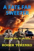 A Fate Far Sweeter: Shadow War In Ukraine (Kovalenko's Adventures, #1) (eBook, ePUB) A Fate Far Sweeter: Shadow War In Ukraine (Kovalenko's Adventures, #1) (eBook, ePUB)