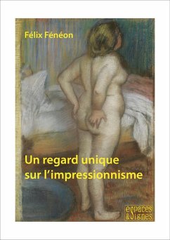 Un regard unique sur l'impressionnisme (eBook, ePUB) - Fénéon, Félix