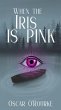 When the Iris is Pink: A Dystopian... - Bild 1