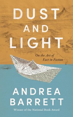 Dust and Light: On the Art of Fact in Fiction (eBook, ePUB) - Barrett, Andrea