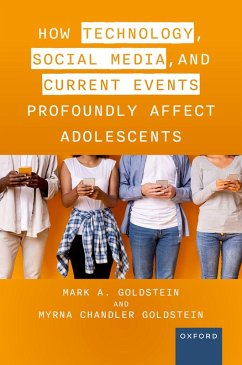 How Technology, Social Media, and Current Events Profoundly Affect Adolescents (eBook, ePUB) - Goldstein M. D., Mark A.; Chandler Goldstein, Myrna