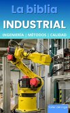 La biblia Industrial - Ingeniería, Métodos y Calidad (eBook, ePUB)