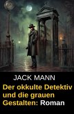 Der okkulte Detektiv und die grauen Gestalten: Roman (eBook, ePUB)