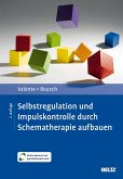 Selbstregulation und Impulskontrolle durch Schematherapie aufbauen (eBook, PDF)