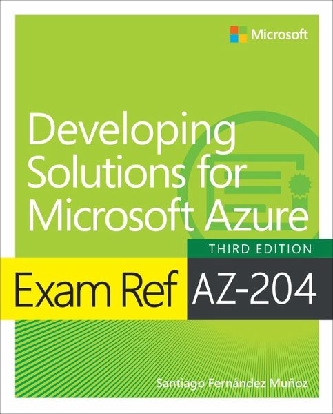 Exam Ref AZ-204 Developing Solutions for Microsoft Azure (eBook, ePUB) Exam Ref AZ-204 Developing Solutions for Microsoft Azure (eBook, ePUB)