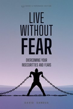 Cover Live Without Fear. Overcoming Your Insecurities And Fears (eBook, ePUB)