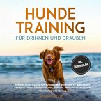 Hundetraining für drinnen und draußen: Hundebeschäftigung für zuhause mit kreativen In- & Outdoor Denkspielen zur Förderung von Bindung, Impulskontrolle und Frustrationstoleranz - inkl. Trainingspläne (MP3-Download)