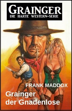 Grainger der Gnadenlose: Western (eBook, ePUB) - Maddox, Frank