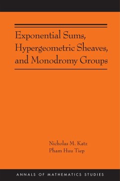 Exponential Sums, Hypergeometric Sheaves, and Monodromy Groups (eBook, PDF) - Katz, Nicholas M.; Tiep, Pham Huu