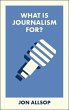 What Is Journalism For? (eBook, ePUB) - Bild 1
