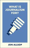 What Is Journalism For? (eBook, ePUB)
