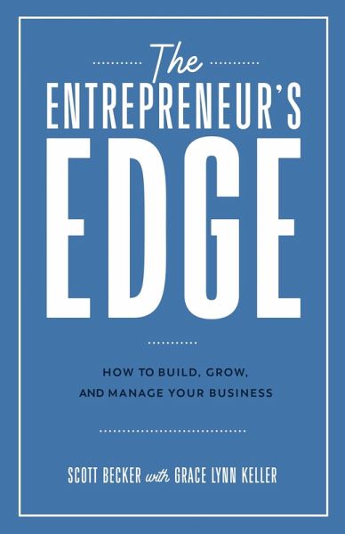 The Entrepreneur's Edge: How to Build, Grow, and Manage Your Business (eBook, ePUB) The Entrepreneur's Edge: How to Build, Grow, and Manage Your Business (eBook, ePUB)