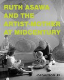 Ruth Asawa and the Artist-Mother at Midcentury (eBook, ePUB) Ruth Asawa and the Artist-Mother at Midcentury (eBook, ePUB)