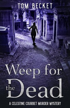 Weep for the Dead (The Celestine Courbet Murder Mysteries, #2) (eBook, ePUB) - Becket, Tom