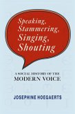 Speaking, Stammering, Singing, Shouting (eBook, ePUB) Speaking, Stammering, Singing, Shouting (eBook, ePUB)