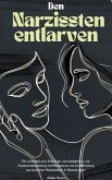 Den Narzissten entlarven: Ein Leitfaden zum Erkennen von Gaslighting, zur Auseinandersetzung mit Narzissmus und zur Befreiung aus toxischer Manipulation in Beziehungen. (eBook, ePUB) Den Narzissten entlarven: Ein Leitfaden zum Erkennen von Gaslighting, zur Auseinandersetzung mit Narzissmus und zur Befreiung aus toxischer Manipulation in Beziehungen. (eBook, ePUB)