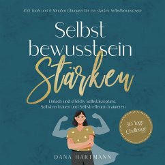 Cover Selbstbewusstsein stärken: 100 Tools und 6 Minuten Übungen für ein starkes Selbstbewusstsein   Einfach und effektiv Selbstakzeptanz, Selbstvertrauen und Selbstreflexion trainieren - 30 Tage Challenge (MP3-Download)