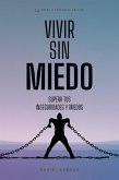 Vivir Sin Miedo. Superar tus Inseguridades y Miedos (eBook, ePUB) Vivir Sin Miedo. Superar tus Inseguridades y Miedos (eBook, ePUB)