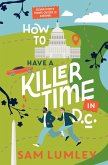 How to Have a Killer Time in DC (eBook, ePUB) How to Have a Killer Time in DC (eBook, ePUB)