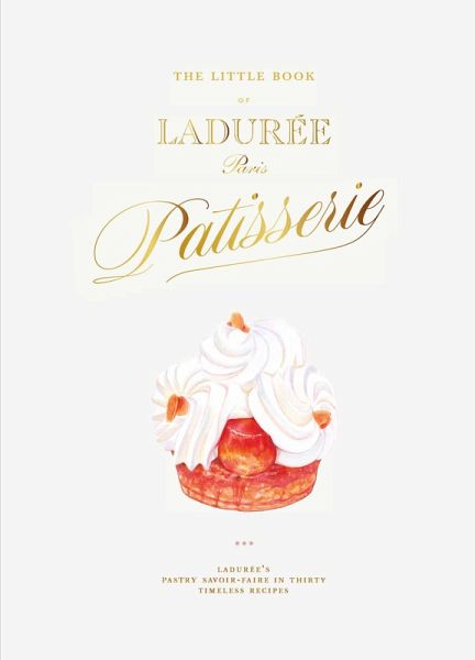The Little Book of Ladurée: Patisserie (eBook, ePUB) The Little Book of Ladurée: Patisserie (eBook, ePUB)