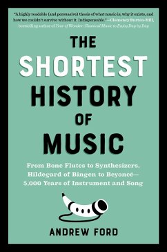 The Shortest History of Music: From Bone Flutes to Synthesizers, Hildegard of Bingen to Beyoncé - 5,000 Years of Instrument and Song (The Shortest History Series) (eBook, ePUB) - Ford, Andrew
