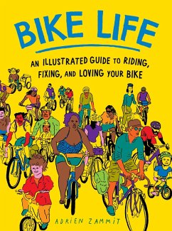 Bike Life: An Illustrated Guide to Riding, Fixing, and Loving Your Bike (eBook, ePUB) - Zammit, Adrien