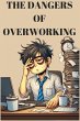 The Dangers Of Overworking (eBook, ePUB) - Bild 1