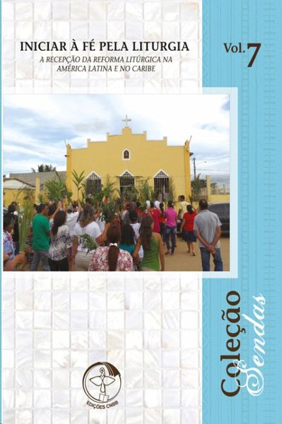 Iniciar à fé pela liturgia: a recepção da reforma litúrgica na América Latina e no Caribe - Sendas vol. 7 - Digital (eBook, ePUB) Iniciar à fé pela liturgia: a recepção da reforma litúrgica na América Latina e no Caribe - Sendas vol. 7 - Digital (eBook, ePUB)