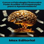 Como a Psicologia Financeira Pode Auxiliar na Preparação para a Aposentadoria (eBook, ePUB)