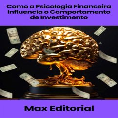 Como a Psicologia Financeira Influencia o Comportamento de Investimento (eBook, ePUB) - Editorial, Max