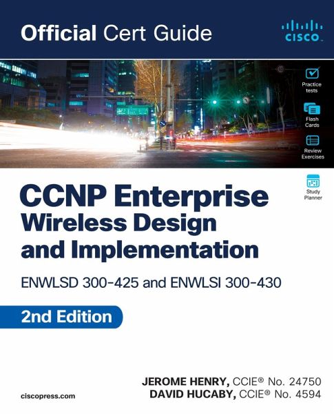 CCNP Enterprise Wireless Design ENWLSD 300-425 and Implementation ENWLSI 300-430 Official Cert Guide (eBook, PDF) CCNP Enterprise Wireless Design ENWLSD 300-425 and Implementation ENWLSI 300-430 Official Cert Guide (eBook, PDF)