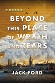 Beyond This Place of Wrath and Tears (eBook, ePUB) Beyond This Place of Wrath and Tears (eBook, ePUB)