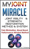 My Joint Miracle System for Synergistically Building Back Joint Strength -- Discover My Joint Miracle Method of Physical Body Activating & Coordinating Through Soul Based Energetics (eBook, ePUB)