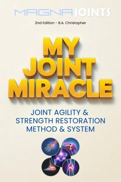 Cover My Joint Miracle System for Synergistically Building Back Joint Strength -- Discover My Joint Miracle Method of Physical Body Activating & Coordinating Through Soul Based Energetics (eBook, ePUB)