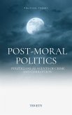 Post-Moral Politics. Politicians as Agents of Crime and Corruption (eBook, ePUB) Post-Moral Politics. Politicians as Agents of Crime and Corruption (eBook, ePUB)