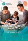 A Single Dad to Heal Him (eBook, ePUB)